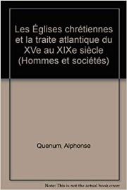 Les Églises chrétiennes et la Traite atlantique du XVe au XIXe siècle